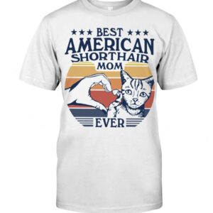 Cats Shirt - Best American Shorthair Mom Ever