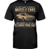Muscle Car Shirt - I Just Want To Drive A Muscle Car And Ignore All Of My Old Man Problems Car Lovers Special Gift