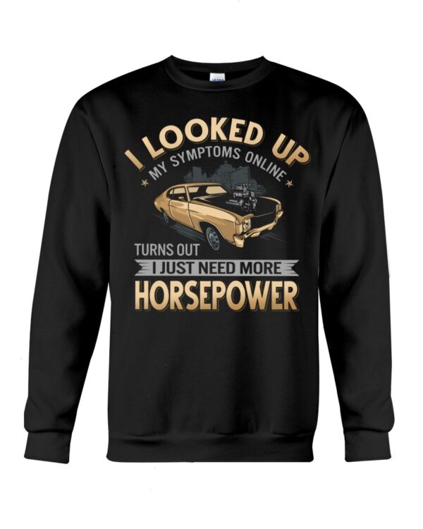 Muscle Car Shirt - I Looked Up My Symptoms Online Turns Out I Just Need More Horsepower Car Lovers Gift