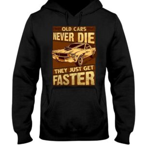 Muscle Car Shirt - Old Cars Never Die They Just Get Faster