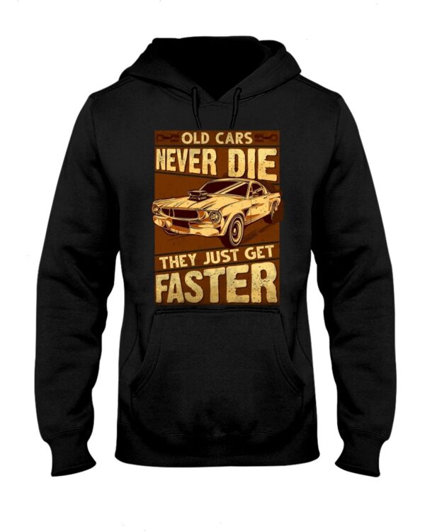 Muscle Car Shirt - Old Cars Never Die They Just Get Faster