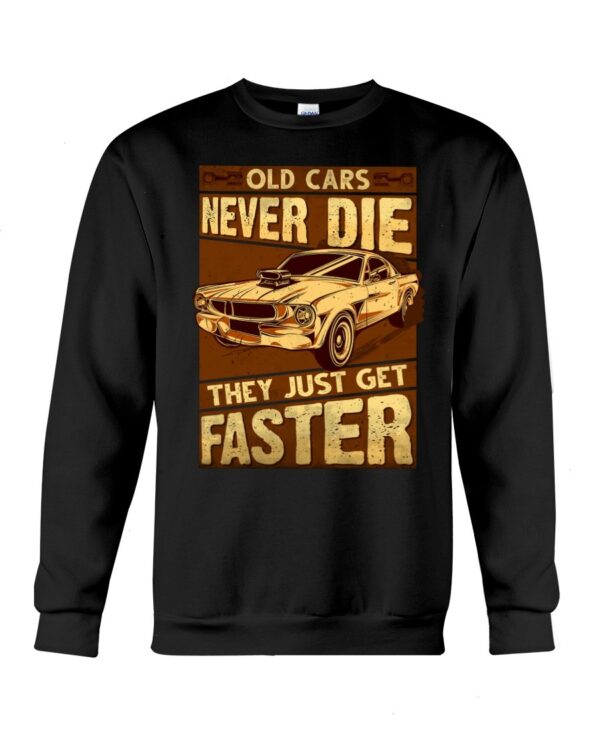 Muscle Car Shirt - Old Cars Never Die They Just Get Faster