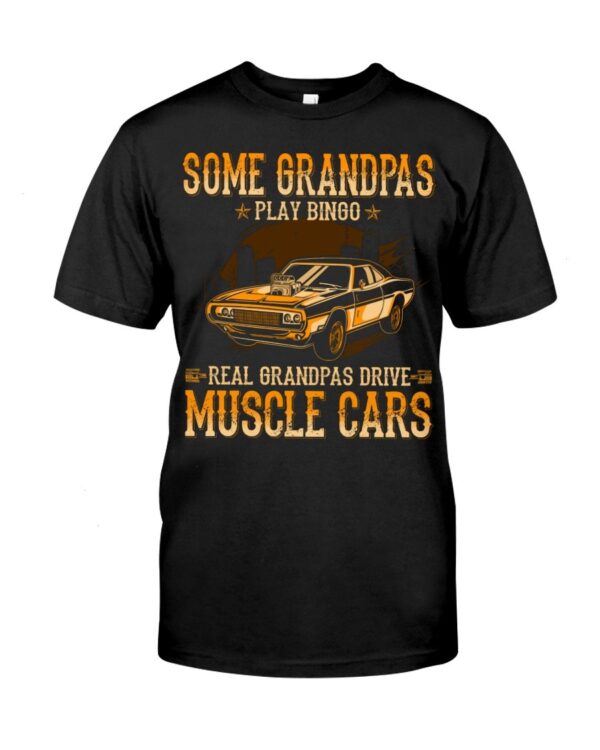 Muscle Car Shirt - Some Grandpas Play Bingo Real Grandpas Drive Muscle Cars