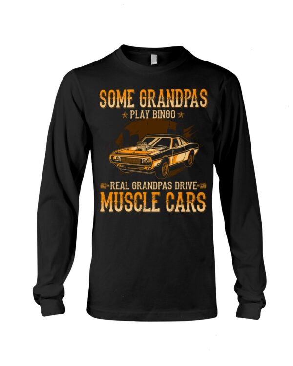 Muscle Car Shirt - Some Grandpas Play Bingo Real Grandpas Drive Muscle Cars
