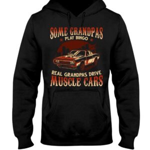 Muscle Car Shirt - Some Grandpas Play Bingo Real Grandpas Drive Muscle Cars Special Gift For Car Lovers