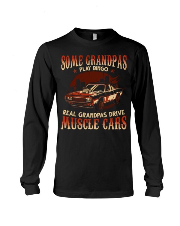 Muscle Car Shirt - Some Grandpas Play Bingo Real Grandpas Drive Muscle Cars Special Gift For Car Lovers