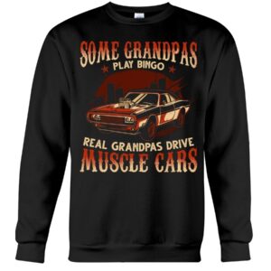 Muscle Car Shirt - Some Grandpas Play Bingo Real Grandpas Drive Muscle Cars Special Gift For Car Lovers