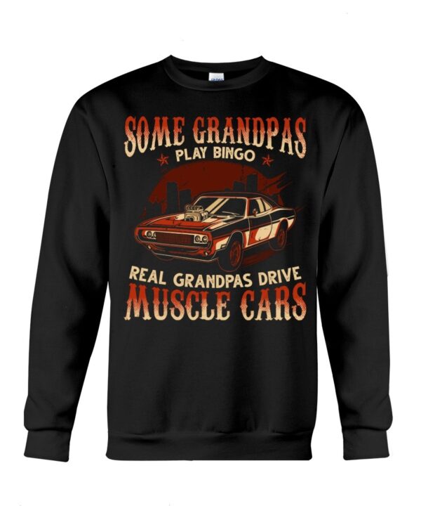 Muscle Car Shirt - Some Grandpas Play Bingo Real Grandpas Drive Muscle Cars Special Gift For Car Lovers