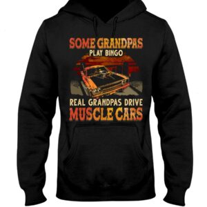 Muscle Car Shirt - Some Grandpas Play Bingo Real Grandpas Drive Muscle Cars Special Gift For Car Lovers Ever
