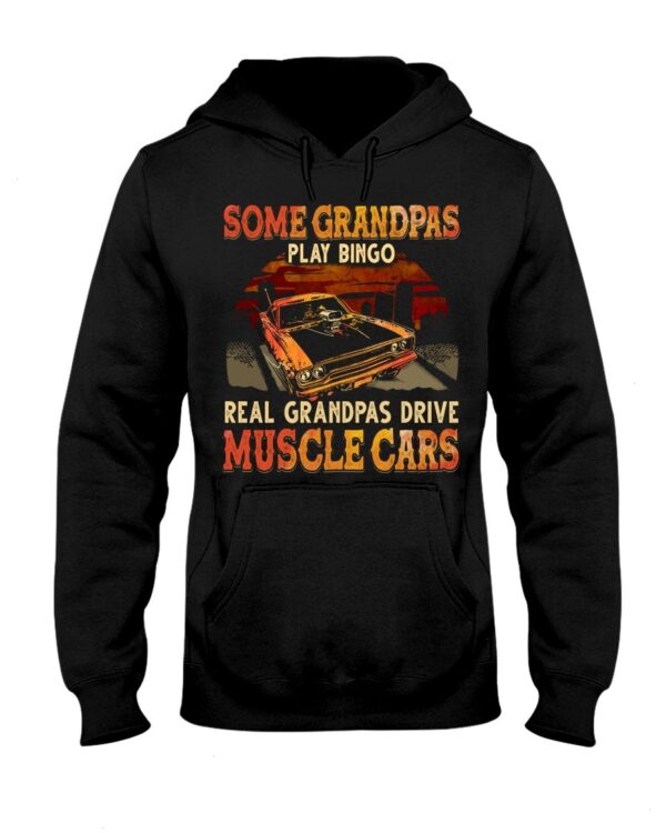 Muscle Car Shirt - Some Grandpas Play Bingo Real Grandpas Drive Muscle Cars Special Gift For Car Lovers Ever