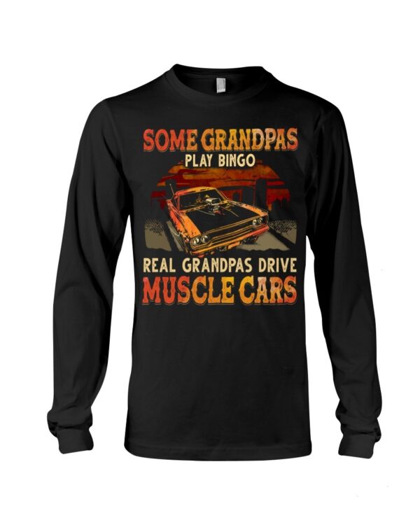 Muscle Car Shirt - Some Grandpas Play Bingo Real Grandpas Drive Muscle Cars Special Gift For Car Lovers Ever