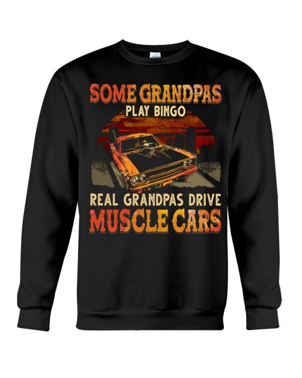 Muscle Car Shirt - Some Grandpas Play Bingo Real Grandpas Drive Muscle Cars Special Gift For Car Lovers Ever