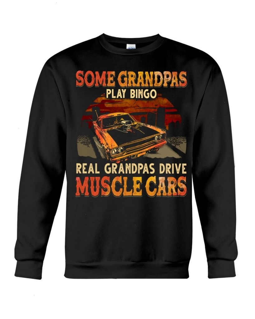 Muscle Car Shirt - Some Grandpas Play Bingo Real Grandpas Drive Muscle Cars Special Gift For Car Lovers Ever