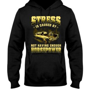 Muscle Car Shirt - Stress Is Caused By Not Having Enough Horsepower