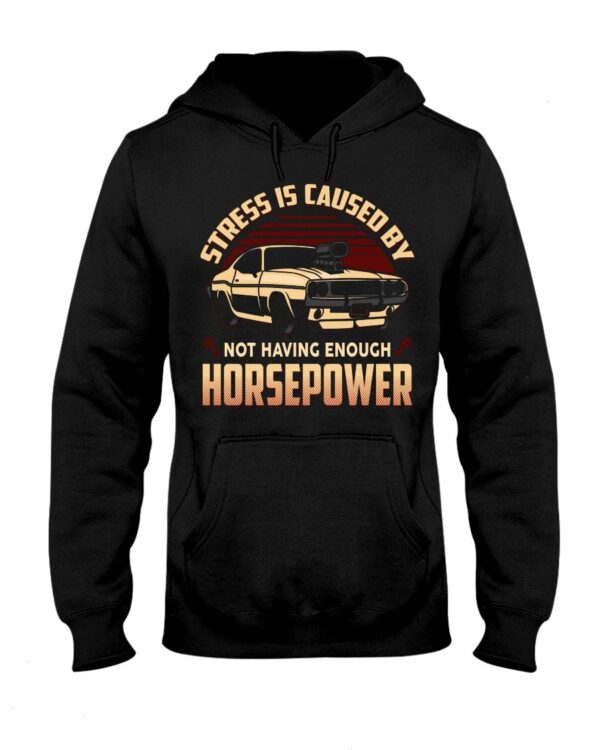 Muscle Car Shirt - Stress Is Caused By Not Having Enough Horsepower Car Lovers Best Gift