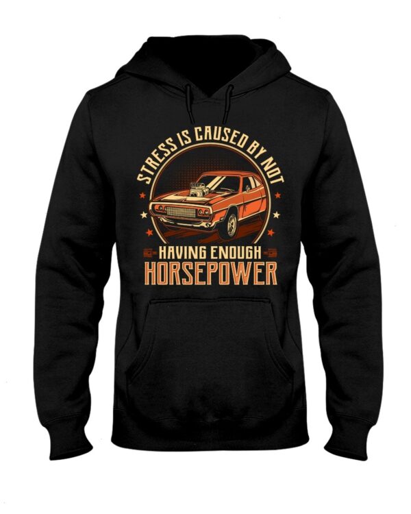 Muscle Car Shirt - Stress Is Caused By Not Having Enough Horsepower Car Lovers Gift