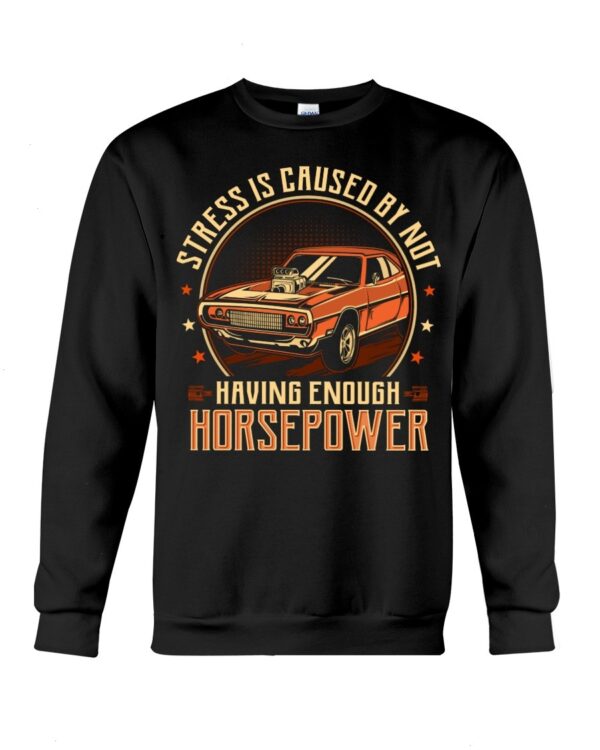 Muscle Car Shirt - Stress Is Caused By Not Having Enough Horsepower Car Lovers Gift