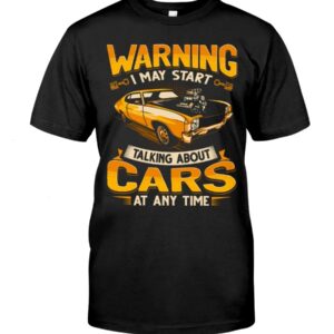 Muscle Car Shirt - Warning I May Start Talking About Cars Anytime