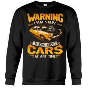 Muscle Car Shirt - Warning I May Start Talking About Cars Anytime
