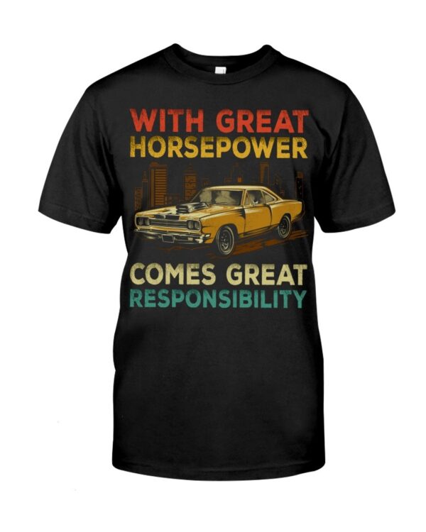 Muscle Car Shirt - With Great Horsepower Comes Great Responsibility