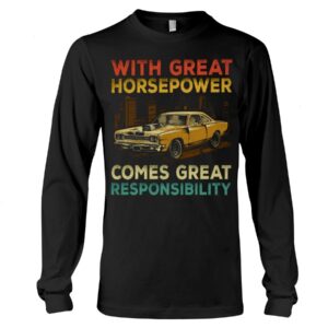Muscle Car Shirt - With Great Horsepower Comes Great Responsibility