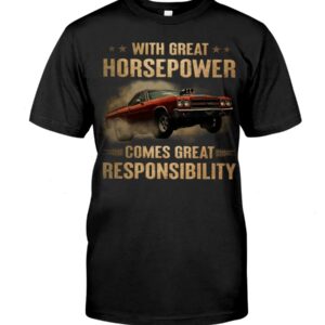 Muscle Car Shirt - With Great Horsepower Comes Great Responsibility Car Lovers