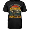 Muscle Car Shirt - Yes I Do Have My Retirement Plan I Plan To Drive My Muscle Car
