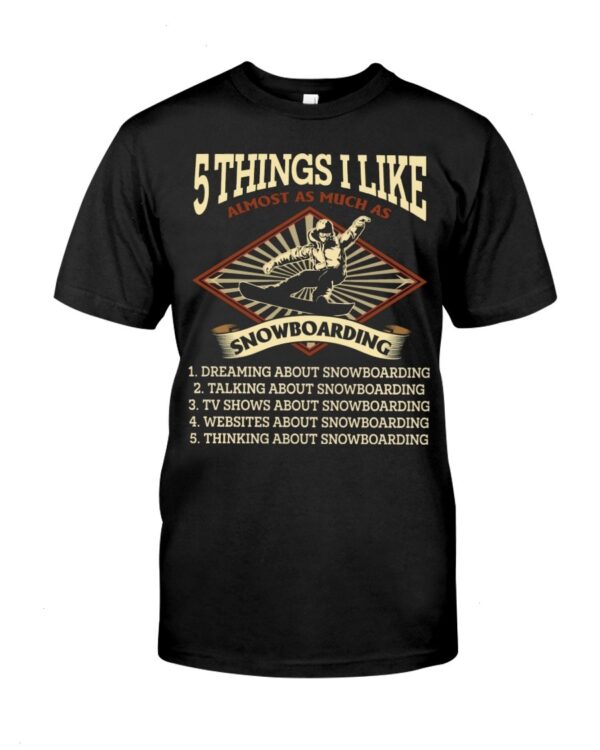 Snowboarding Shirt Sweatshirt Hoodie with Quote 5 Things I Like Almost As Much As Snowboarding