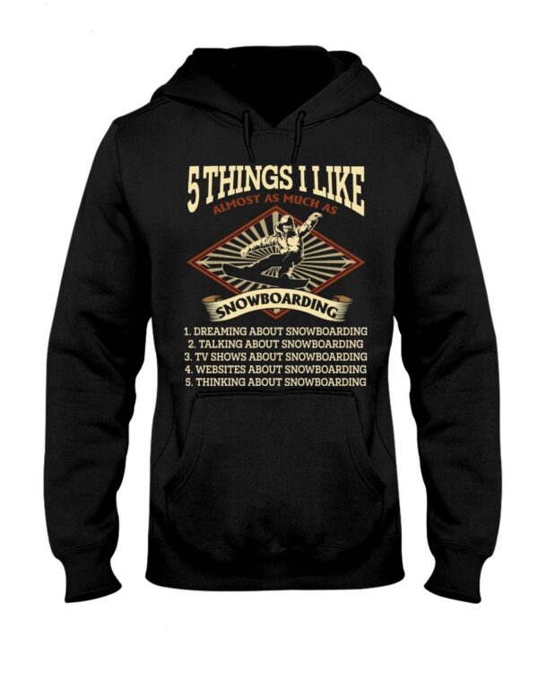 Snowboarding Shirt Sweatshirt Hoodie with Quote 5 Things I Like Almost As Much As Snowboarding