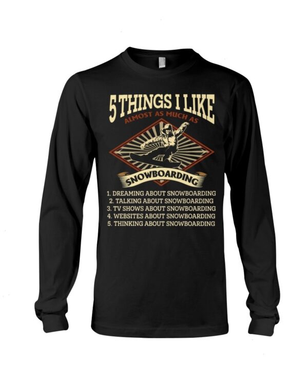 Snowboarding Shirt Sweatshirt Hoodie with Quote 5 Things I Like Almost As Much As Snowboarding