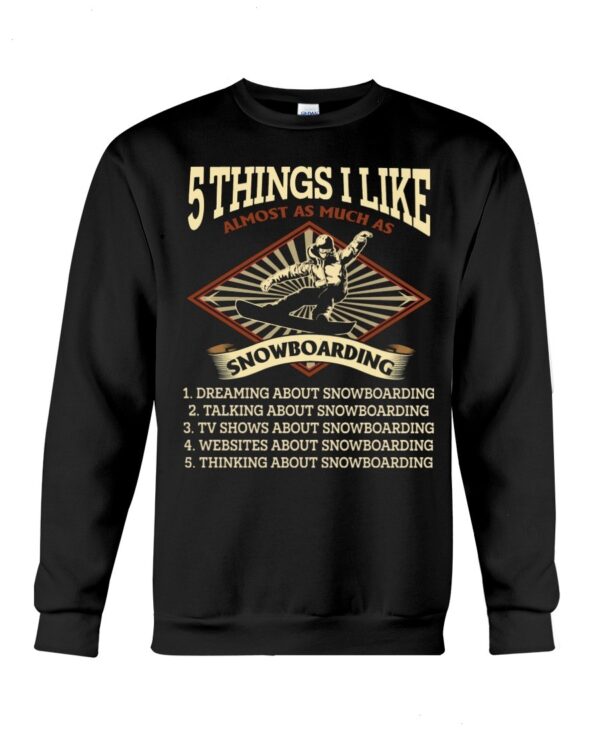 Snowboarding Shirt Sweatshirt Hoodie with Quote 5 Things I Like Almost As Much As Snowboarding
