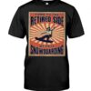 Snowboarding Shirt Sweatshirt Hoodie with Quote Come To The Retired Side We Have Snowboarding