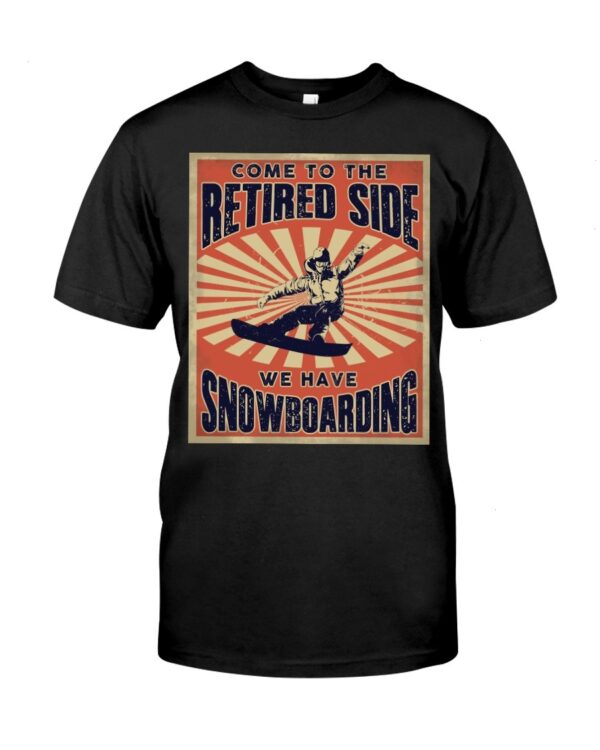 Snowboarding Shirt Sweatshirt Hoodie with Quote Come To The Retired Side We Have Snowboarding