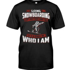 Snowboarding Shirt Sweatshirt Hoodie with Quote Going Snowboarding Isn't Just Something I Do It's A Part Of Who I Am