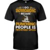 Snowboarding Shirt Sweatshirt Hoodie with Quote I Go Snowboarding Because Punching People Is Frowned Upon