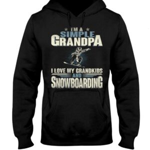Snowboarding Shirt Sweatshirt Hoodie with Quote I'm A Simple Grandpa I Love My Grandkids And Snowboarding