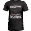 Snowboarding Shirt Sweatshirt Hoodie with Quote I'm A Simple Nana I Love My Grandkids And Snowboarding