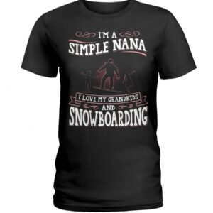 Snowboarding Shirt Sweatshirt Hoodie with Quote I'm A Simple Nana I Love My Grandkids And Snowboarding