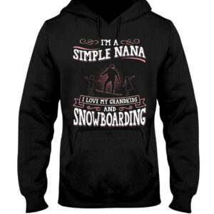 Snowboarding Shirt Sweatshirt Hoodie with Quote I'm A Simple Nana I Love My Grandkids And Snowboarding