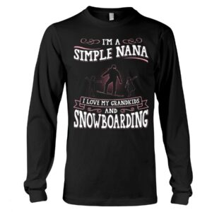 Snowboarding Shirt Sweatshirt Hoodie with Quote I'm A Simple Nana I Love My Grandkids And Snowboarding