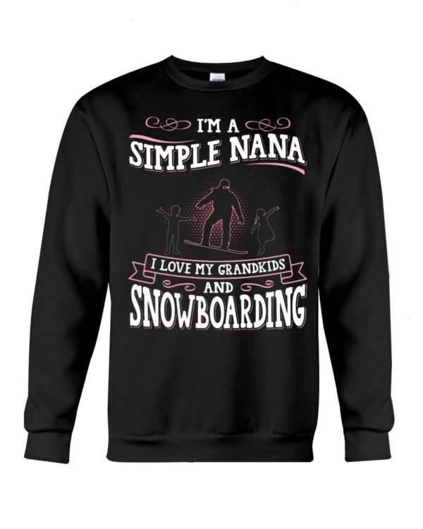 Snowboarding Shirt Sweatshirt Hoodie with Quote I'm A Simple Nana I Love My Grandkids And Snowboarding