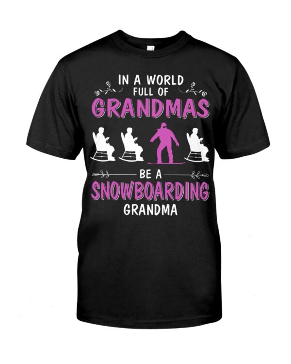 Snowboarding Shirt Sweatshirt Hoodie with Quote In A World Full Of Grandmas Be A Snowboarding Grandma