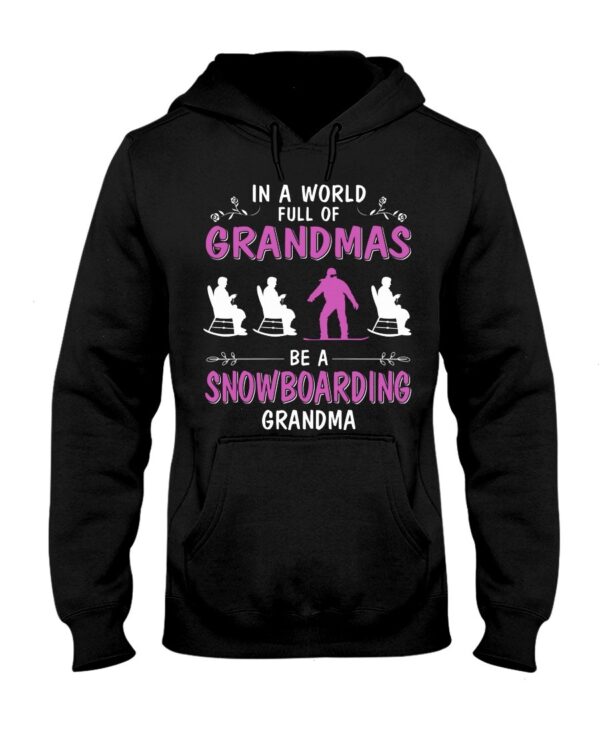 Snowboarding Shirt Sweatshirt Hoodie with Quote In A World Full Of Grandmas Be A Snowboarding Grandma