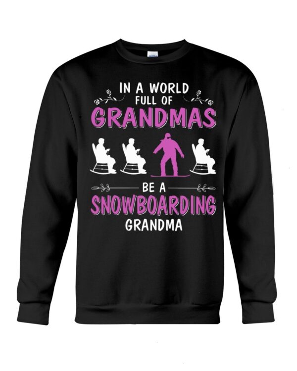 Snowboarding Shirt Sweatshirt Hoodie with Quote In A World Full Of Grandmas Be A Snowboarding Grandma