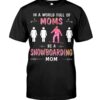 Snowboarding Shirt Sweatshirt Hoodie with Quote In A World Full Of Moms Be A Snowboarding Mom