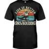 Snowboarding Shirt Sweatshirt Hoodie with Quote Life Is Better When I'm Snowboarding