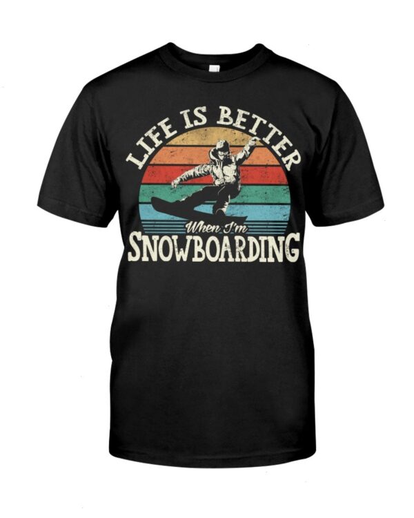 Snowboarding Shirt Sweatshirt Hoodie with Quote Life Is Better When I'm Snowboarding