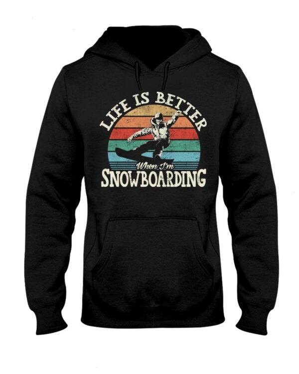 Snowboarding Shirt Sweatshirt Hoodie with Quote Life Is Better When I'm Snowboarding