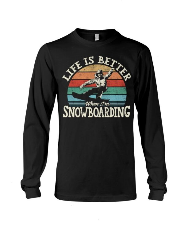 Snowboarding Shirt Sweatshirt Hoodie with Quote Life Is Better When I'm Snowboarding