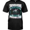 Snowboarding Shirt Sweatshirt Hoodie with Quote Snowboarding Is The Best Solution To Any Problem For Fans